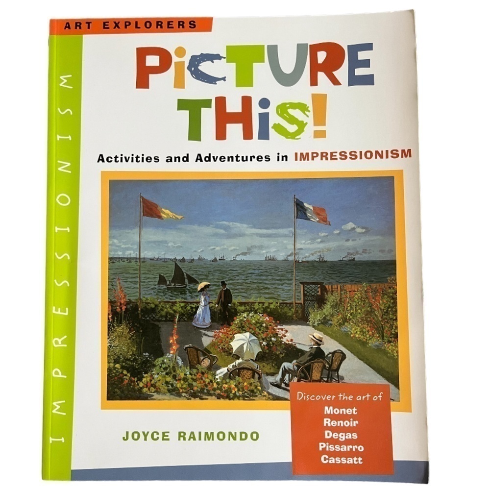 Art Explorers Picture This Activities & Adventures in Impressionism